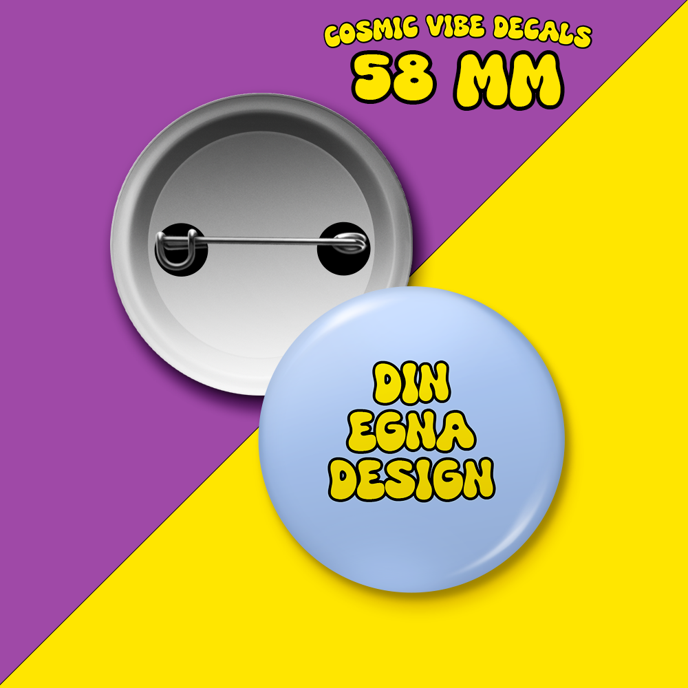 Egen design knapp/pin badge 58mm - Cosmic Vibe Decals